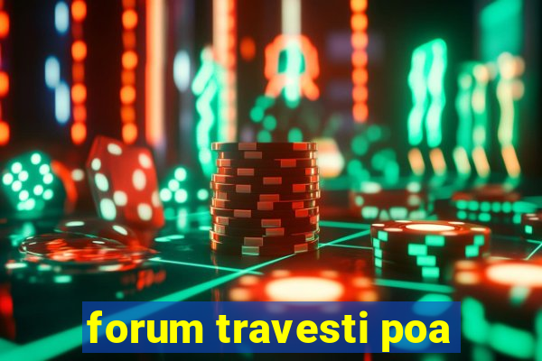 forum travesti poa